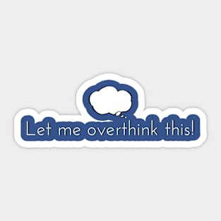 Let Me Overthink This! Sticker